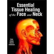Essential Tissue Healing of the Face and Neck by Hom, David B., 9781607950073