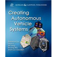 Creating Autonomous Vehicle Systems by Liu, Shaoshan; Li, Liyun; Tang, Jie; Wu, Shuang; Gaudiot, Jean-Luc, 9781681730073