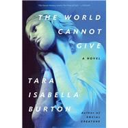 The World Cannot Give by Burton, Tara Isabella, 9781982170073