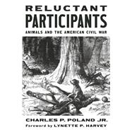Reluctant Participants: Animals and the American Civil War by Poland, Charles, 9798350980073