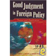 Good Judgment in Foreign Policy Theory and Application by Renshon, Stanley A.; Larson, Deborah Welch; Bennett, Andrew; Farnham, Barbara; George, Alexander L.; Haas, Richard N.; Jentleson, Bruce W.; Wayne, Stephen J.; Welch, David A., 9780742510074