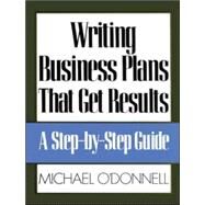 Writing Business Plans That Get Results by O'Donnell, Michael, 9780809240074