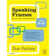 Speaking Frames: How to Teach Talk for Writing: Ages 8-10 by Palmer; Sue, 9781138130074