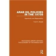 Arab Oil Policies in the 1970s: Opportunity and Responsibility by Sayigh; Yusuf A., 9781138820074