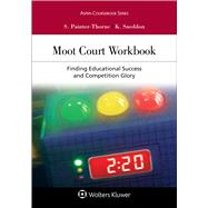 Moot Court Workbook Finding Educational Success and Competition Glory by Painter-Thorne, Sue; Sneddon, Karen J., 9781454870074