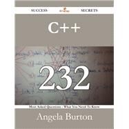 C++: 232 Most Asked Questions on C++ - What You Need to Know by Burton, Angela, 9781488530074