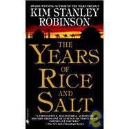 The Years of Rice and Salt A Novel by ROBINSON, KIM STANLEY, 9780553580075