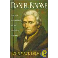 Daniel Boone The Life and Legend of an American Pioneer by Faragher, John Mack, 9780805030075