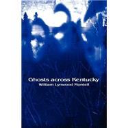 Ghosts Across Kentucky by Montell, William Lynwood, 9780813190075