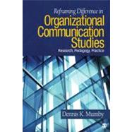 Reframing Difference in Organizational Communication Studies : Research, Pedagogy, and Practice by Dennis K. Mumby, 9781412970075