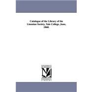 Catalogue of the Library of the Linonian Society, Yale College, June, 1860 by Yale University Linonian Society, 9781425530075
