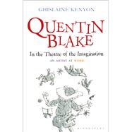 Quentin Blake: In the Theatre of the Imagination An Artist at Work by Kenyon, Ghislaine, 9781441130075