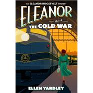Eleanor and the Cold War by Yardley, Ellen, 9781496750075