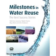 Milestones in Water Reuse by Lazarova, Valentina; Asano, Takashi; Bahri, Akica; Anderson, John, 9781780400075