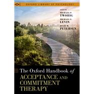 The Oxford Handbook of Acceptance and Commitment Therapy by Twohig, Michael P.; Levin, Michael E.; Petersen, Julie M., 9780197550076