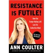 Resistance Is Futile! by Coulter, Ann H., 9780525540076