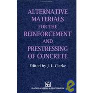 Alternative Materials for the Reinforcement and Prestressing of Concrete by Clarke; J L, 9780751400076