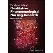 Fundamentals of Qualitative Phenomenological Nursing Research by Cypress, Brigitte S., 9781119780076