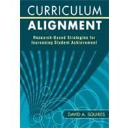 Curriculum Alignment : Research-Based Strategies for Increasing Student Achievement by David A. Squires, 9781412960076