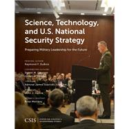 Science, Technology, and U.S. National Security Strategy Preparing Military Leadership for the Future by DuBois, Raymond F.; Gerstein, Daniel M.; Keagle, James M., 9781442280076