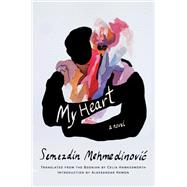 My Heart A Novel by Mehmedinovic, Semezdin; Hawkesworth, Celia; Hemon, Aleksandar, 9781646220076