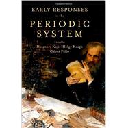 Early Responses to the Periodic System by Kaji, Masanori; Kragh, Helge; Pallo, Gabor, 9780190200077