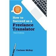 How to Succeed as a Freelance Translator by Corinne Mckay, 9780578170077
