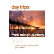 Day Trips from Raleigh-Durham Getaway Ideas For The Local Traveler by Hoffman, James L., 9780762760077