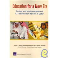 Education for a New Era Design and Implementation of K-12 Education Reform in Qatar by Brewer, Dominic J.; Augustine, Catherine H.; Zellman, Gail L.; Ryan, Gery; Goldman, Charles A., 9780833040077