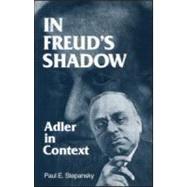 In Freud's Shadow: Adler in Context by Stepansky; Paul E., 9780881630077