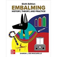 Embalming: History, Theory, and Practice, Sixth Edition by Gee-Mascarello, Sharon, 9781260010077