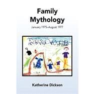 Family Mythology : January 1975ndash;August 1977 by Dickson, Katherine, 9781450020077