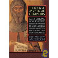 The Book of Mystical Chapters Meditations on the Soul's Ascent, from the Desert Fathers and Other Early Christian Contemplatives by MCGUCKIN, JOHN ANTHONY, 9781590300077