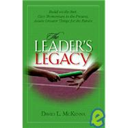 Leader's Legacy : Preparing for Greater Things by McKenna, David L., 9781594980077