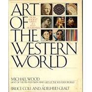 Art of the Western World : From Ancient Greece to Post-Modernism by Cole, Bruce; Gealt, Adelheid, 9780671670078