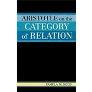 Aristotle On The Category Of Relation by Hood, Pamela M., 9780761830078