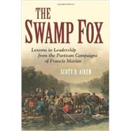 Swamp Fox the Life and Campaigns of General Francis by Bass, Robert D., 9780878440078