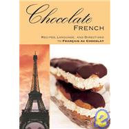 Chocolate French : Recipes, Language, and Directions to Francais au Chocolat by A. K. Crump<R>Contribution by Suzanne C. Toczyski, 9780982220078