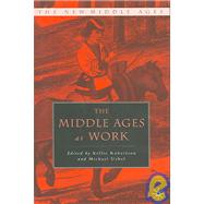 The Middle Ages At Work by Robertson, Kellie; Uebel, Michael, 9781403960078