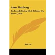 Arne Garborg : En Livsskildring Med Billeder Og Breve (1914) by Lie, Erik, 9781437480078