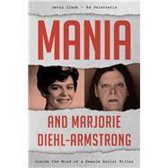 Mania and Marjorie Diehl-Armstrong Inside the Mind of a Female Serial Killer by Clark, Jerry,; Palattella, Ed,, 9781442260078