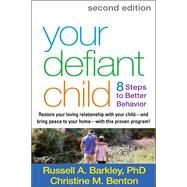 Your Defiant Child Eight Steps to Better Behavior by Barkley, Russell A.; Benton, Christine M., 9781462510078