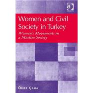 Women and Civil Society in Turkey: Women's Movements in a Muslim Society by aha,+mer, 9781472410078