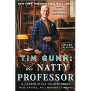 Tim Gunn: The Natty Professor A Master Class on Mentoring, Motivating, and Making It Work! by Gunn, Tim, 9781476780078