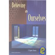 Believing As Ourselves by Jones, J. Lynn; Lang, Jeffrey, 9781590080078