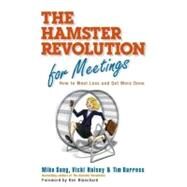The Hamster Revolution for Meetings How to Meet Less and Get More Done by Song, Mike; Halsey, Vicki; Burress, Tim, 9781605090078