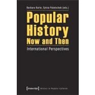 Popular History Now and Then : International Perspectives by Korte, Barbara; Paletschek, Sylvia, 9783837620078