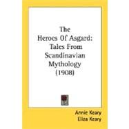 Heroes of Asgard : Tales from Scandinavian Mythology (1908) by Keary, Annie; Keary, Eliza, 9780548690079