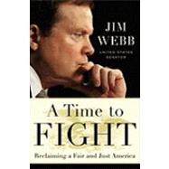 A Time to Fight: Reclaiming a Fair and Just America by Webb, Jim, 9780767930079