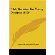 Bible Doctrine for Young Disciples by Power, Frederick Dunglison, 9781104040079